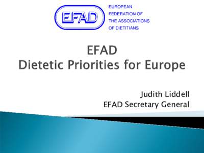 Judith Liddell EFAD Secretary General   History & Background
