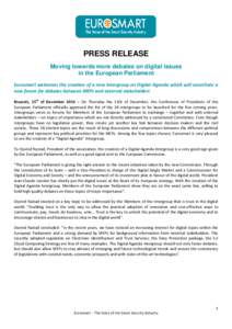 PRESS RELEASE Moving towards more debates on digital issues in the European Parliament Eurosmart welcomes the creation of a new Intergroup on Digital Agenda which will constitute a new forum for debates between MEPs and 