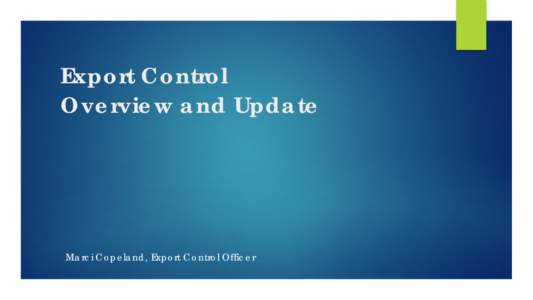 Export Control Overview and Update Marci Copeland, Export Control Officer  US Export Laws