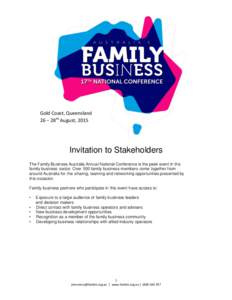 Gold Coast, Queensland 26 – 28th August, 2015 Invitation to Stakeholders The Family Business Australia Annual National Conference is the peak event in the family business sector. Over 500 family business members come t
