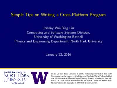 Simple Tips on Writing a Cross-Platform Program Johnny Wei-Bing Lin Computing and Software Systems Division, University of Washington Bothell Physics and Engineering Department, North Park University