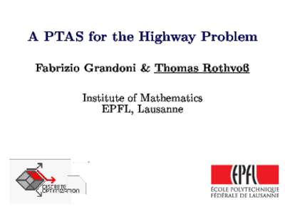 A PTAS for the Highway Problem Fabrizio Grandoni & Thomas Rothvo Institute of Mathemati
s EPFL, Lausanne  The Highway Problem