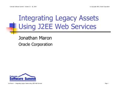Colorado Software Summit: October 23 – 28, 2005  © Copyright 2005, Oracle Corporation Integrating Legacy Assets Using J2EE Web Services