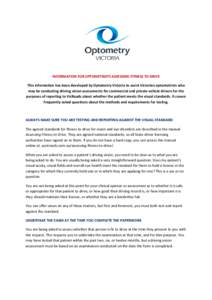INFORMATION FOR OPTOMETRISTS ASSESSING FITNESS TO DRIVE This information has been developed by Optometry Victoria to assist Victorian optometrists who may be conducting driving vision assessments for commercial and priva