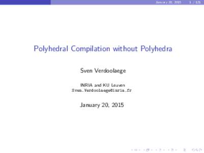 January 20, 2015  Polyhedral Compilation without Polyhedra Sven Verdoolaege INRIA and KU Leuven 