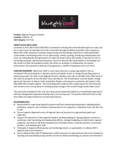 Position:​​ Regional Program Director Location:​​ Oakland, CA Job Category:​​ Full Time ABOUT BLACK GIRLS CODE Launched in 2011, Black Girls CODE (BGC) is devoted to showing the world that black girls can cod