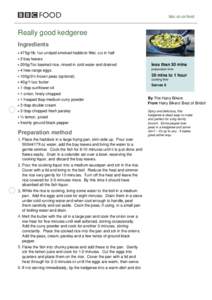 bbc.co.uk/food  Really good kedgeree Ingredients 475g/1lb 1oz undyed smoked haddock fillet, cut in half 2 bay leaves