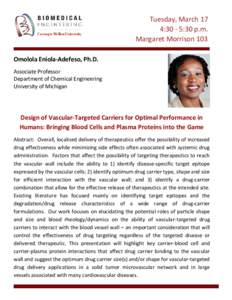 Tuesday, March 17 4:30 - 5:30 p.m. Margaret Morrison 103 Omolola Eniola-Adefeso, Ph.D. Associate Professor Department of Chemical Engineering
