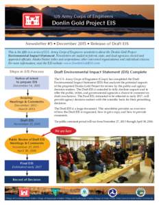 US Army Corps of Engineers  Donlin Gold Project EIS Newsletter #5 • December 2015 • Release of Draft EIS This is the fifth in a series of U.S. Army Corps of Engineers newsletters about the Donlin Gold Project