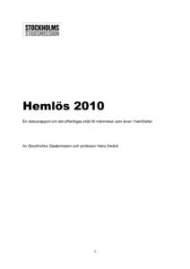Hemlös 2010 En statusrapport om det offentligas stöd till människor som lever i hemlöshet Av Stockholms Stadsmission och professor Hans Swärd  1