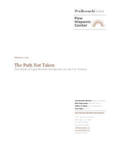 February 4, 2013  The Path Not Taken Two-thirds of Legal Mexican Immigrants are not U.S. Citizens  Ana Gonzalez-Barrera, Research Associate