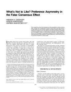 What’s Not to Like? Preference Asymmetry in the False Consensus Effect ANDREW D. GERSHOFF ASHESH MUKHERJEE ANIRBAN MUKHOPADHYAY* Prior research has shown that individuals are often susceptible to a false consensus