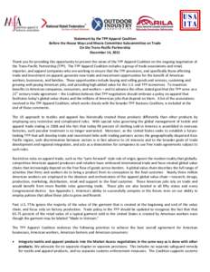 Statement by the TPP Apparel Coalition Before the House Ways and Means Committee Subcommittee on Trade On the Trans-Pacific Partnership December 14, 2011 Thank you for providing this opportunity to present the views of t