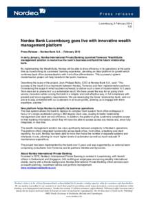 Luxembourg, 8 FebruaryNordea Bank Luxembourg goes live with innovative wealth management platform Press Release – Nordea Bank S.A. – February 2016