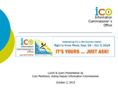 Information Commissioner’s Office Lunch & Learn Presentation by Cory Martinson, Acting Deputy Information Commissioner