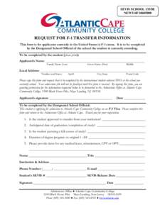 SEVIS SCHOOL CODE NEW214F10605000 REQUEST FOR F-1 TRANSFER INFORMATION This form is for applicants currently in the United States in F-1 status. It is to be completed by the Designated School Official of the school the s