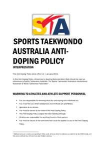 SPORTS TAEKWONDO AUSTRALIA ANTIDOPING POLICY INTERPRETATION This Anti-Doping Policy takes effect on 1 January[removed]In this Anti-Doping Policy, references to Sporting Administration Body should be read as