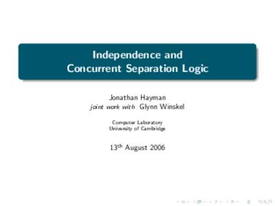 Independence and Concurrent Separation Logic Jonathan Hayman joint work with Glynn Winskel Computer Laboratory University of Cambridge