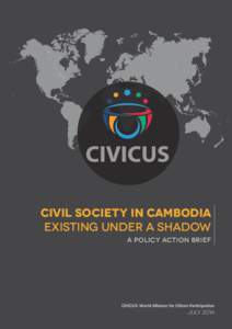 civil society in cambodia existing under a shadow a policy action brief CIVICUS: World Alliance for Citizen Participation