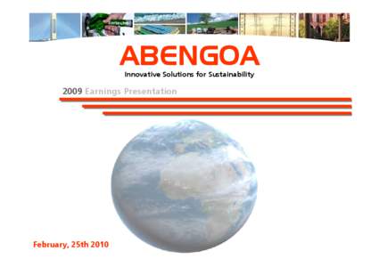 ABENGOA Innovative Solutions for Sustainability 2009 Earnings Presentation  February, 25th 2010