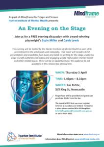 As part of Mindframe for Stage and Screen Hunter Institute of Mental Health presents An Evening on the Stage Join us for a FREE evening discussion with award-winning playwright’s Suzie Miller and Caleb Lewis