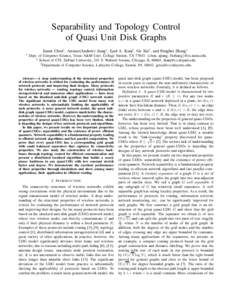 Separability and Topology Control of Quasi Unit Disk Graphs Jianer Chen∗, Anxiao(Andrew) Jiang∗, Iyad A. Kanj† , Ge Xia‡ , and Fenghui Zhang∗ ∗  Dept. of Computer Science, Texas A&M Univ. College Station, TX 