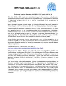 IIMA PRESS RELEASEEnhanced student diversity with IIMA’s PGP batch ofIIMA, May 2, 2014: IIMA made some proactive changes to the recruitment and admissions process forbatch of Post Graduate