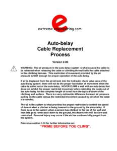 Auto-belay Cable Replacement Process Version 2.00 WARNING: The air pressure in the auto-belay system is what causes the cable to be retracted when releasing the cable or climbing the wall with the cable attached