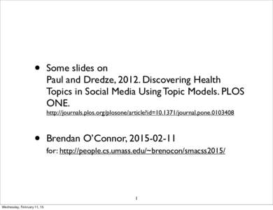 •  Some slides on Paul and Dredze, 2012. Discovering Health Topics in Social Media Using Topic Models. PLOS ONE.