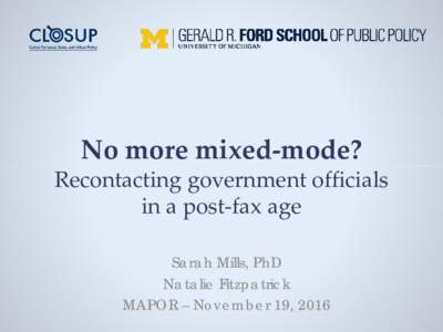 No more mixed-mode?  Recontacting government officials in a post-fax age Sarah Mills, PhD Natalie Fitzpatrick
