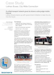 Case Study Lothian Buses: City-Wide Connection A unified transport network gives its citizens cutting edge mobile Internet Lothian Buses teams up with government initiative to take the city into the future
