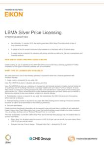 LBMA Silver Price Licensing EFFECTIVE 12 JANUARY 2015 •  As of Monday 12 January 2015, the existing real-time LBMA Silver Price data which is free of