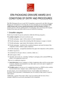 ERA PACKAGING GRAVURE AWARD 2015 CONDITIONS OF ENTRY AND PROCEDURES The ERA Packaging Gravure Award 2015 Competition is sponsored by the ERA (European Rotogravure Association) to encourage the very best packaging gravure