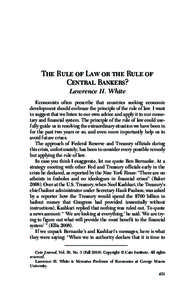 The Rule of Law or the Rule of Central Bankers? Lawrence H. White Economists often prescribe that countries seeking economic development should embrace the principle of the rule of law. I want to suggest that we listen t