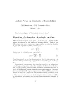 Lecture Notes on Elasticity of Substitution Ted Bergstrom, UCSB Economics 210A March 3, 2011 Today’s featured guest is “the elasticity of substitution.”  Elasticity of a function of a single variable