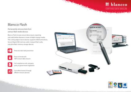 Blancco Flash Permanently removes data from various flash media devices. Blancco Flash ensures secure data erasure, reporting and audit before disposal or reuse of digital storage media. This cutting edge erasure solutio