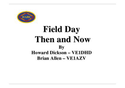 Field Day Then and Now By Howard Dickson – VE1DHD Brian Allen – VE1AZV