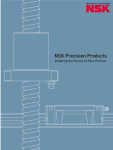 NSK Precision Products Enabling the Future as Your Partner GLOBAL BRAND NSK products are known and used all over the world