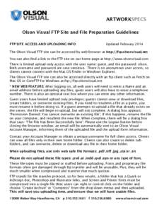 ARTWORKSPECS Olson Visual FTP Site and File Preparation Guidelines FTP SITE ACCESS AND UPLOADING INFO Updated February 2014