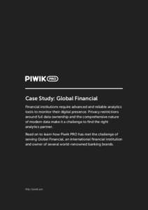 Case Study: Global Financial Financial institutions require advanced and reliable analytics tools to monitor their digital presence. Privacy restrictions around full data ownership and the comprehensive nature of modern 