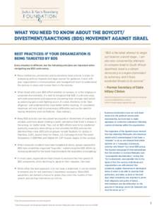 WHAT YOU NEED TO KNOW ABOUT THE BOYCOTT/ DIVESTMENT/SANCTIONS (BDS) MOVEMENT AGAINST ISRAEL BEST PRACTICES: IF YOUR ORGANIZATION IS BEING TARGETED BY BDS Every situation is different, but the following principles are imp