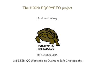 The H2020 PQCRYPTO project Andreas H¨ ulsing 05 October 2015 3rd ETSI/IQC Workshop on Quantum-Safe Cryptography