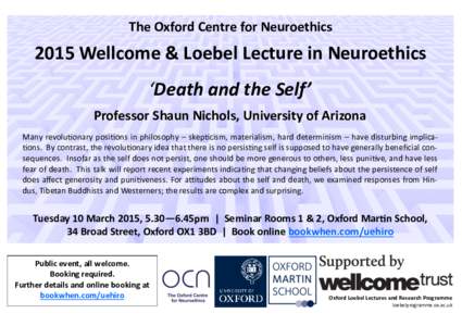 The Oxford Centre for NeuroethicsWellcome & Loebel Lecture in Neuroethics ‘Death and the Self’ Professor Shaun Nichols, University of Arizona Many revolutionary positions in philosophy – skepticism, material