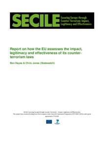 Report on how the EU assesses the impact, legitimacy and effectiveness of its counterterrorism laws Ben Hayes & Chris Jones (Statewatch) SECILE: Securing Europe through Counter-Terrorism – Impact, Legitimacy & Effectiv