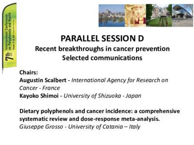 PARALLEL SESSION D Recent breakthroughs in cancer prevention Selected communications Chairs: Augustin Scalbert - International Agency for Research on Cancer - France
