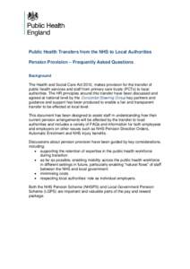 Public Health Transfers from the NHS to Local Authorities Pension Provision – Frequently Asked Questions Background The Health and Social Care Act 2012, makes provision for the transfer of public health services and st