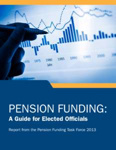 PENSION FUNDING: A Guide for Elected Officials Report from the Pension Funding Task Force 2013  Issued by: