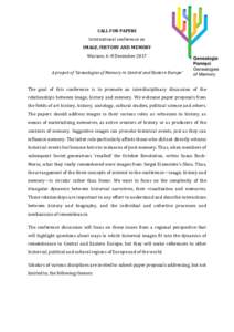 CALL FOR PAPERS International conference on IMAGE, HISTORY AND MEMORY Warsaw, 6–8 December 2017 A project of ‘Genealogies of Memory in Central and Eastern Europe’ The goal of this conference is to promote an interd