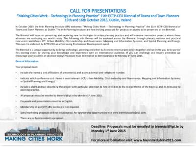 CALL FOR PRESENTATIONS “Making Cities Work – Technology in Planning Practice” 11th ECTP-CEU Biennial of Towns and Town Planners 15th and 16th October 2015, Dublin, Ireland In October 2015 the Irish Planning Institu