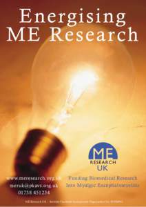 Energising ME Research www.meresearch.org.uk Funding Biomedical Research Into Myalgic Encephalomyelitis 